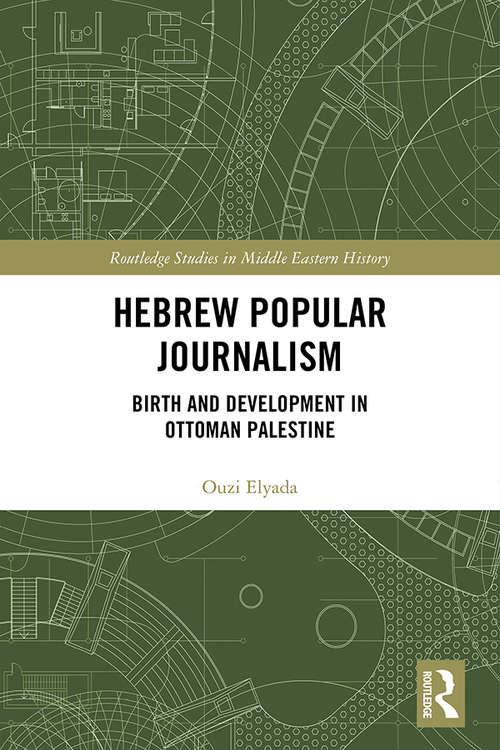 Book cover of Hebrew Popular Journalism: Birth and Development in Ottoman Palestine (Routledge Studies in Middle Eastern History)