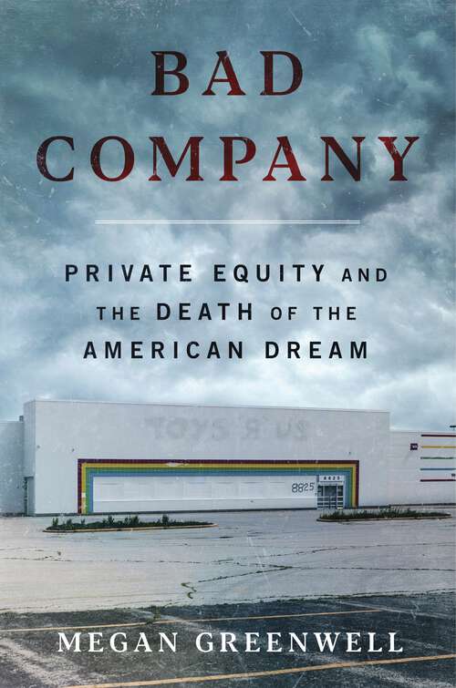 Book cover of Bad Company: Private Equity and the Death of the American Dream