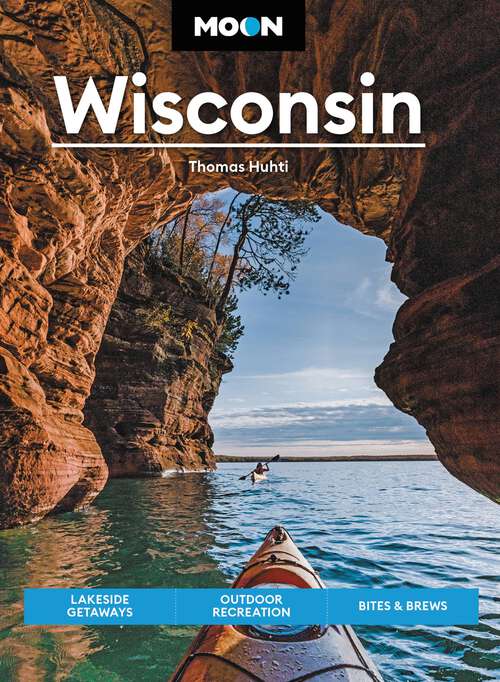 Book cover of Moon Wisconsin: Lakeside Getaways, Outdoor Recreation, Bites & Brews (9) (Travel Guide)