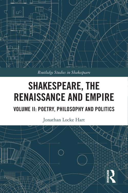 Shakespeare, the Renaissance and Empire: Volume II: Poetry, Philosophy and Politics (Routledge Studies in Shakespeare #2)