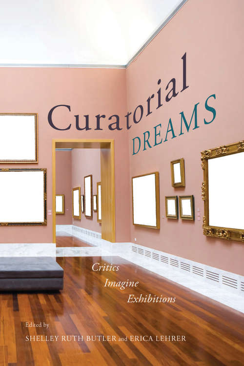 Curatorial Dreams: Critics Imagine Exhibitions