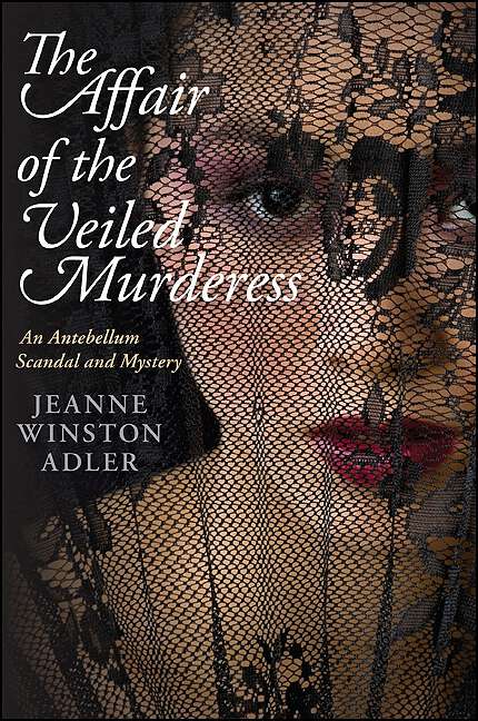 Book cover of The Affair of the Veiled Murderess: An Antebellum Scandal and Mystery (Excelsior Editions)