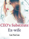 CEO’s Substitute Ex-wife: Volume 1 (Volume 1 #1)