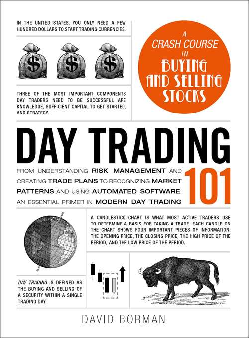 Day Trading 101: From Understanding Risk Management and Creating Trade Plans to Recognizing Market Patterns and Using Automated Software, an Essential Primer in Modern Day Trading (Adams 101)