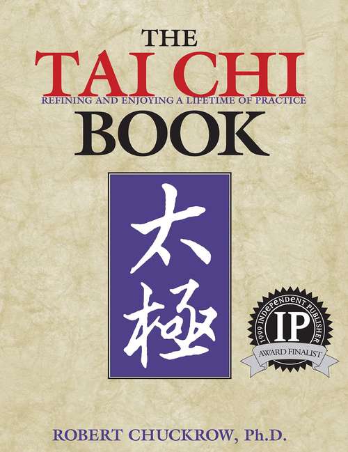 Book cover of The Tai Chi Book: Refining and Enjoying a Lifetime of Practice (Martial Arts-internal Ser.)