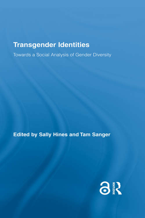 Transgender Identities: Towards a Social Analysis of Gender Diversity (Routledge Research in Gender and Society)