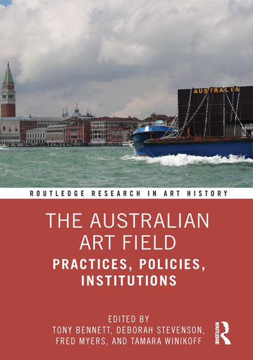 The Australian Art Field: Practices, Policies, Institutions (Routledge Research in Art History)