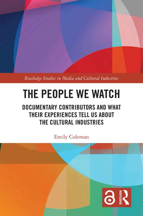 Book cover of The People We Watch: Documentary Contributors and What Their Experiences Tell Us About the Cultural Industries (1) (Routledge Studies in Media and Cultural Industries)