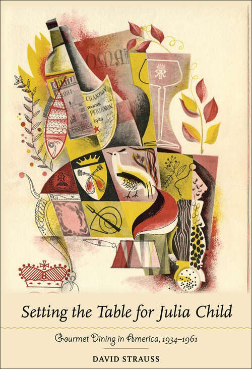 Book cover of Setting the Table for Julia Child: Gourmet Dining in America, 1934–1961
