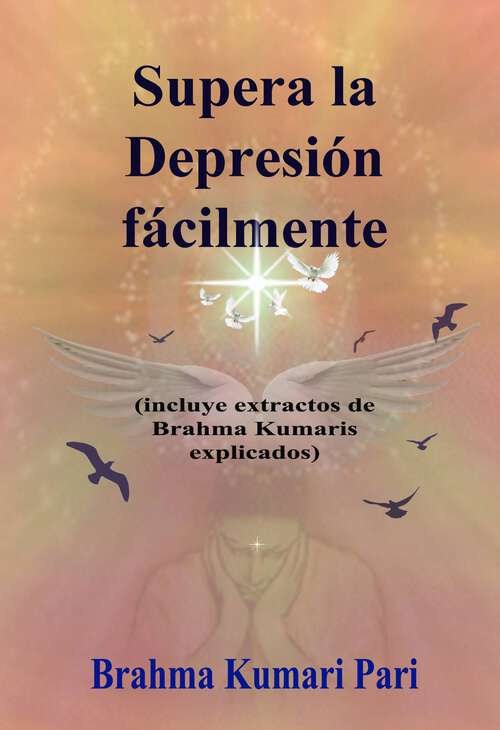 Book cover of Supera la Depresión fácilmente (incluye extractos de Brahma Kumaris explicados)