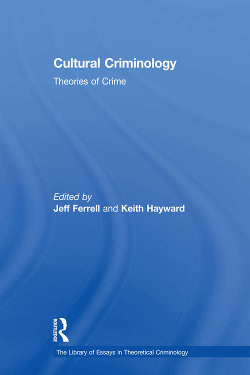 Cultural Criminology: Theories of Crime (The\library Of Essays In Theoretical Criminology Ser.)