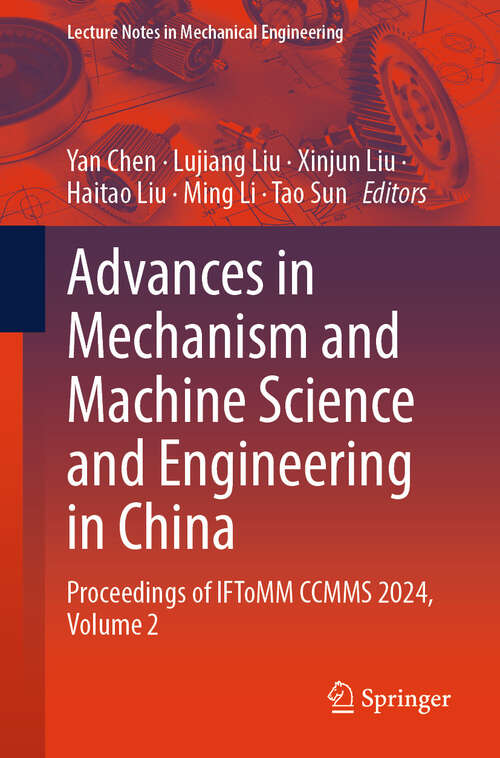 Book cover of Advances in Mechanism and Machine Science and Engineering in China: Proceedings of IFToMM CCMMS 2024, Volume 2 (Lecture Notes in Mechanical Engineering)