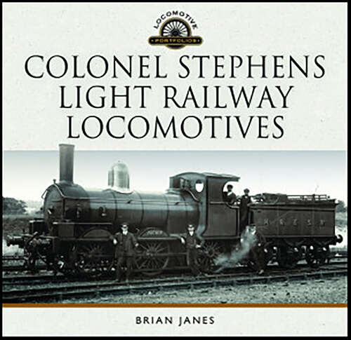 Book cover of Colonel Stephens Light Railway Locomotives (Locomotive Portfolios)