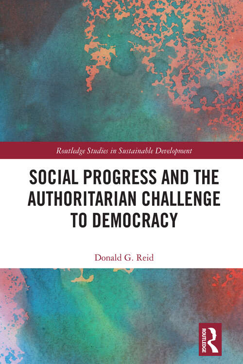 Book cover of Social Progress and the Authoritarian Challenge to Democracy (Routledge Studies in Sustainable Development)