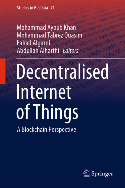 Decentralised Internet of Things: A Blockchain Perspective (Studies in Big Data #71)