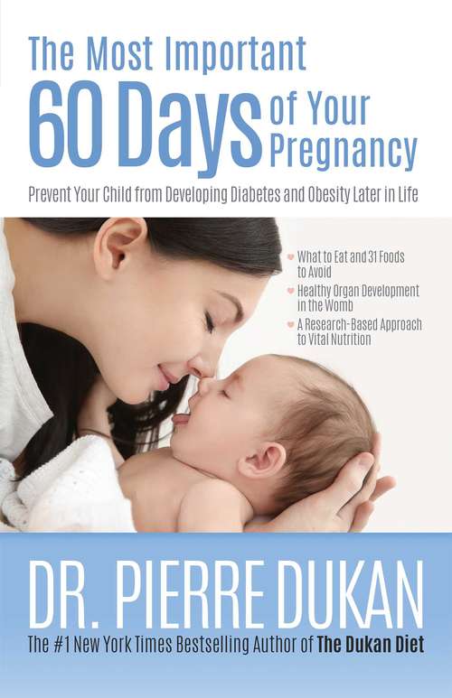Book cover of The Most Important 60 Days of Your Pregnancy: Prevent Your Child from Developing Diabetes and Obesity Later in Life