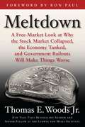 Meltdown: A Free-market Look at Why the Stock Market Collapsed, the Economy Tanked, and Government Bailouts Will Make Things Worse