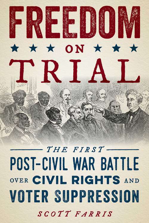 Book cover of Freedom on Trial: The First Post-Civil War Battle Over Civil Rights and Voter Suppression