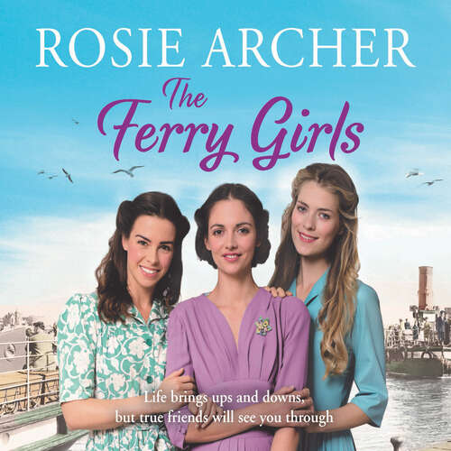 Book cover of The Ferry Girls: A heart-warming saga of secrets, friendships and wartime spirit