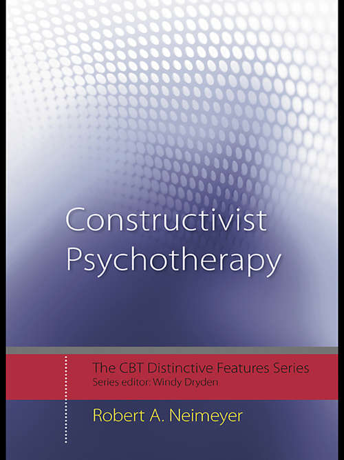Book cover of Constructivist Psychotherapy: Distinctive Features (CBT Distinctive Features)