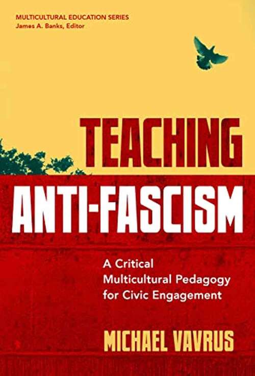 Book cover of Teaching Anti-fascism: A Critical Multicultural Pedagogy For Civic Engagement (Multicultural Education Ser.)