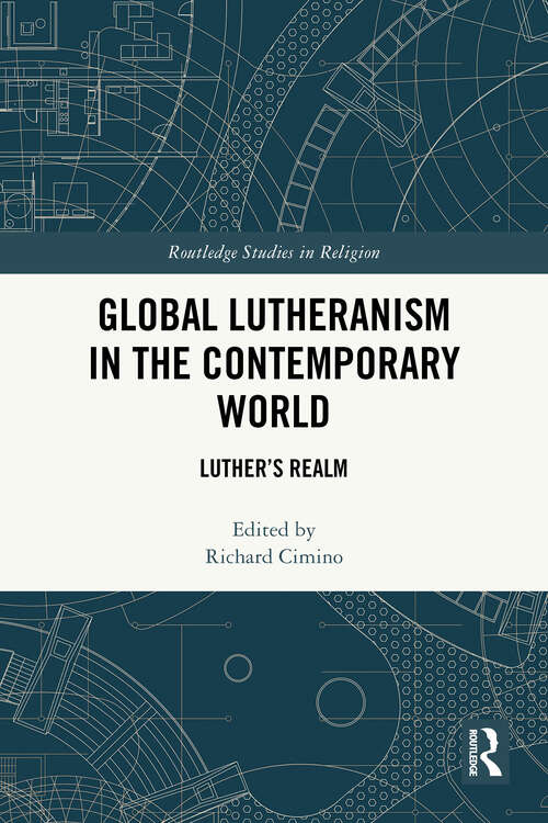 Book cover of Global Lutheranism in the Contemporary World: Luther’s Realm (1) (Routledge Studies in Religion)