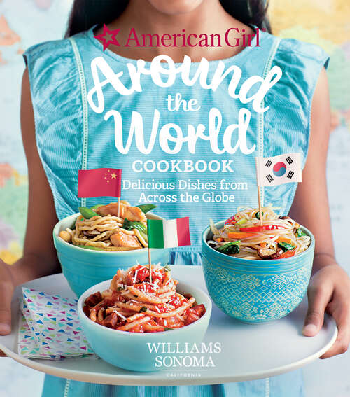 Book cover of Around the World Cookbook: Delicious Dishes from Across the Globe (American Girl)
