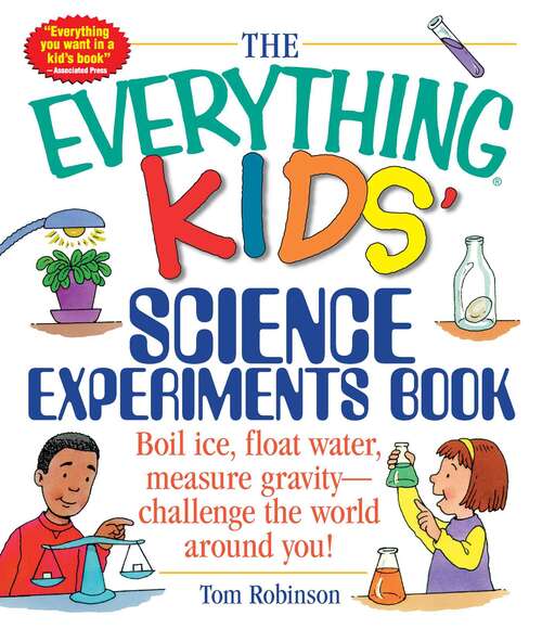 Book cover of The Everything Kids' Science Experiments Book: Boil Ice, Float Water, Measure Gravity-Challenge the World Around You! (Everything® Kids)