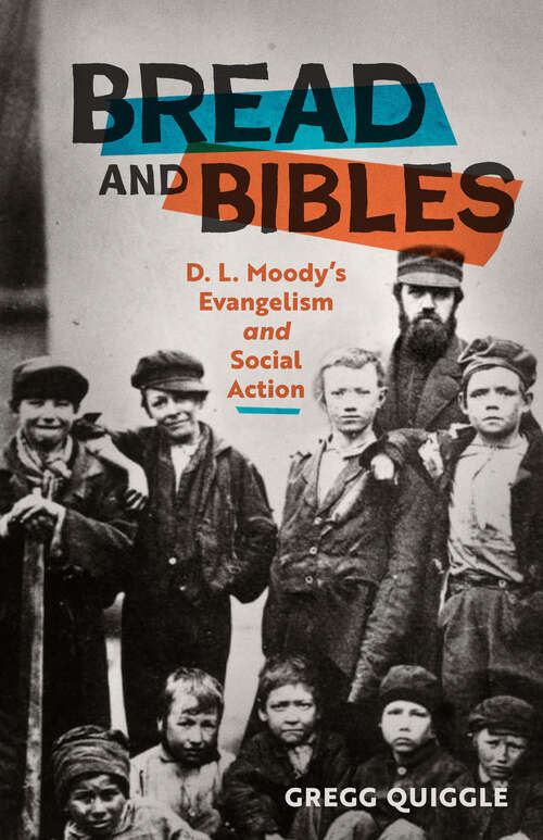 Book cover of Bread and Bibles: D.L. Moody's Evangelism and Social Action