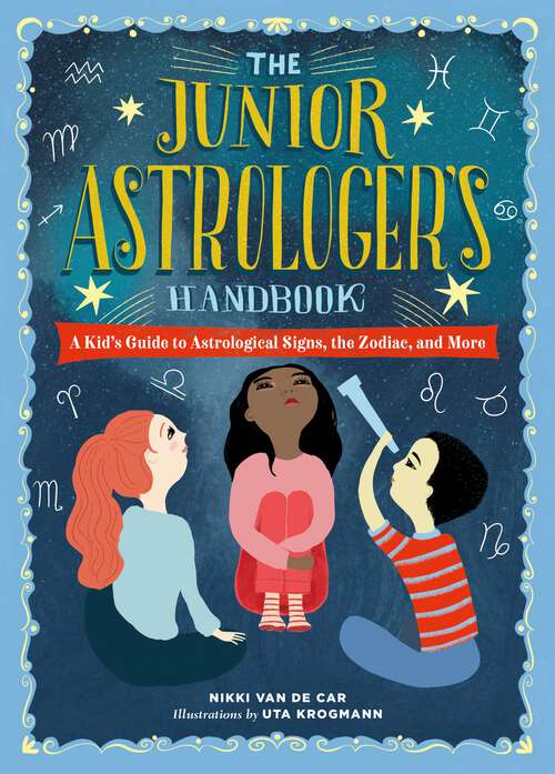 Book cover of The Junior Astrologer's Handbook: A Kid's Guide to Astrological Signs, the Zodiac, and More (The Junior Handbook Series)