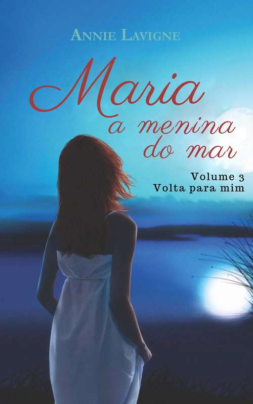 Book cover of Maria, a menina do mar, volume 3 : Volta para mim (Maria, a menina do mar (trilogia) #3)