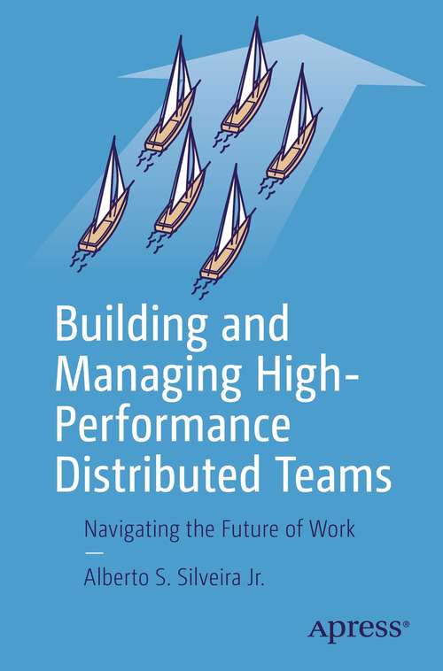 Book cover of Building and Managing High-Performance Distributed Teams: Navigating the Future of Work (1st ed.)