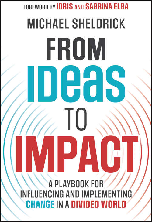 Book cover of From Ideas to Impact: A Playbook for Influencing and Implementing Change in a Divided World
