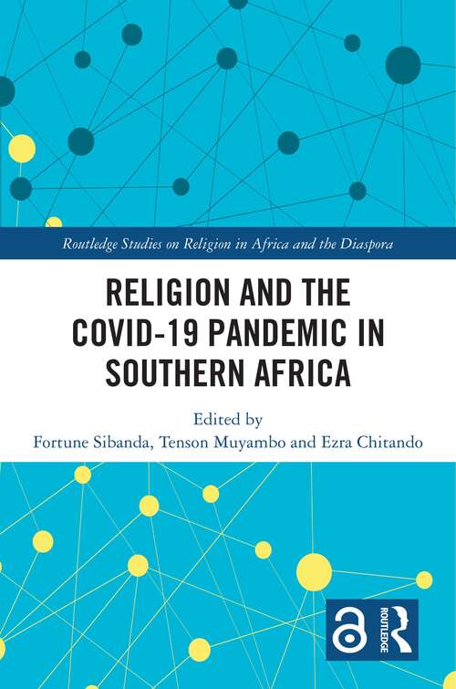 Religion and the COVID-19 Pandemic in Southern Africa (Routledge Studies on Religion in Africa and the Diaspora)
