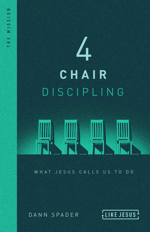 4 Chair Discipling: What He Calls Us to Do (Like Jesus Series)