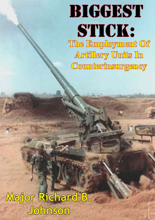Biggest Stick: The Employment Of Artillery Units In Counterinsurgency