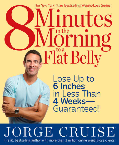 Book cover of 8 Minutes in the Morning to a Flat Belly: Lose Up to 6 Inches in Less Than 4 Weeks--Guaranteed!