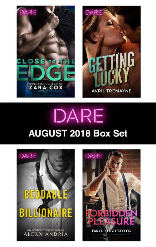 Harlequin Dare August 2018 Box Set: Close to the Edge\Beddable Billionaire\Getting Lucky\Forbidden Pleasure