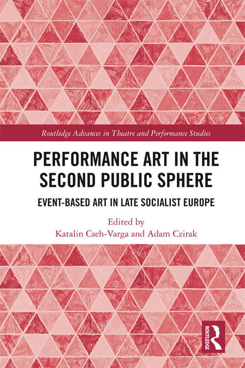 Book cover of Performance Art in the Second Public Sphere: Event-based Art in Late Socialist Europe (Routledge Advances in Theatre & Performance Studies)