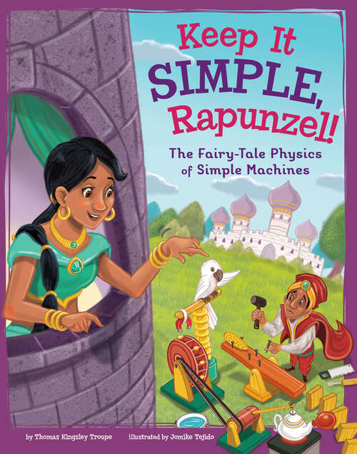 Book cover of Keep It Simple, Rapunzel!: The Fairy-tale Physics Of Simple Machines (Stem-twisted Fairy Tales Ser.)