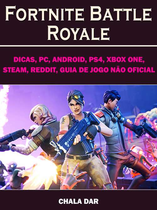 Book cover of Fortnite Battle Royale, Dicas, PC, Android, PS4, Xbox One, Steam, Reddit, Guia de Jogo não Oficial