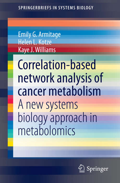 Correlation-based network analysis of cancer metabolism: A new systems biology approach in metabolomics (SpringerBriefs in Systems Biology)