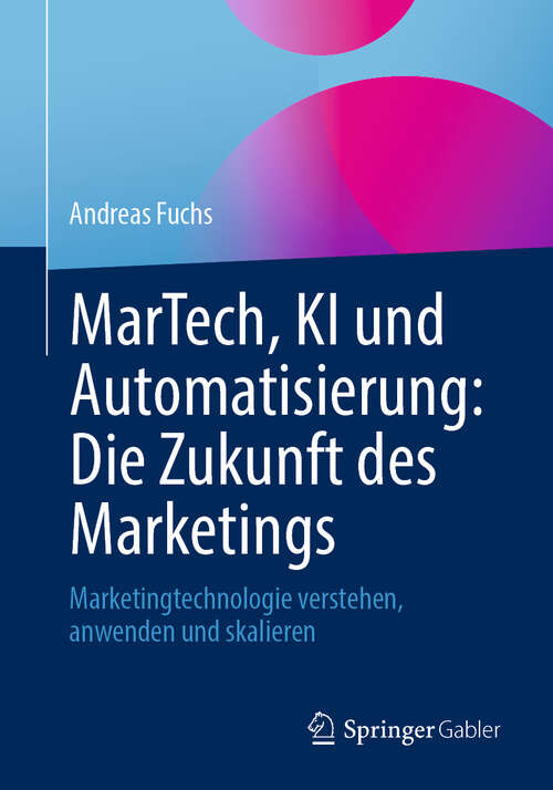 Book cover of MarTech, KI und Automatisierung: Marketingtechnologie verstehen, anwenden und skalieren