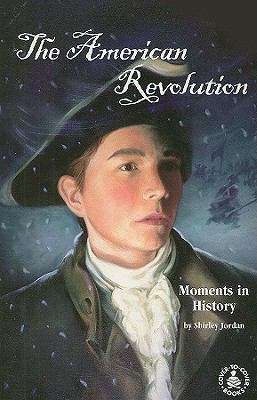 Book cover of The American Revolution: Moments in History