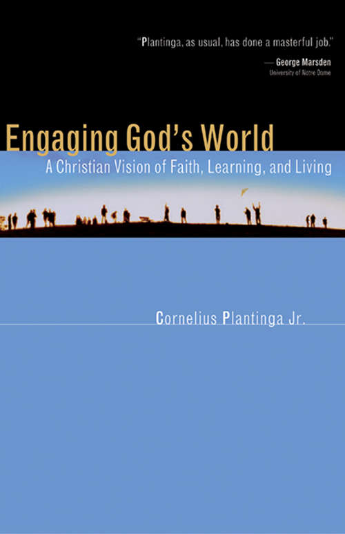 Book cover of Engaging God's World: A Christian Vision of Faith, Learning, and Living