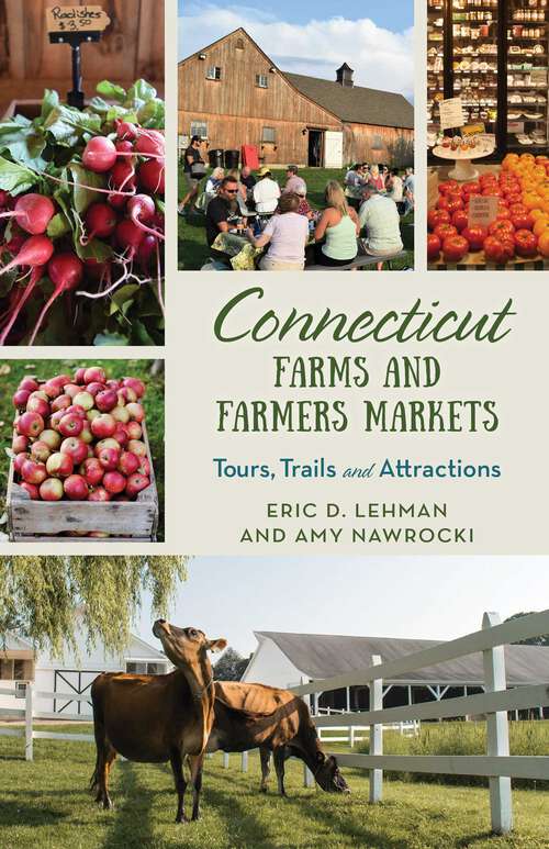 Book cover of Connecticut Farms and Farmers Markets: Tours, Trails and Attractions (Farms and Farmers Markets)