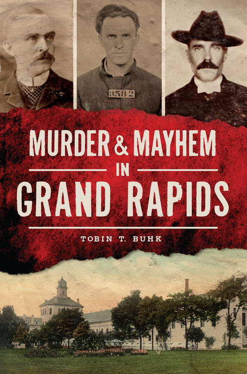 Book cover of Murder & Mayhem in Grand Rapids (Murder & Mayhem)