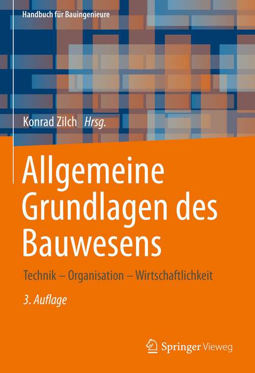 Book cover of Allgemeine Grundlagen des Bauwesens: Technik – Organisation – Wirtschaftlichkeit (3. Aufl. 2022) (Handbuch für Bauingenieure)
