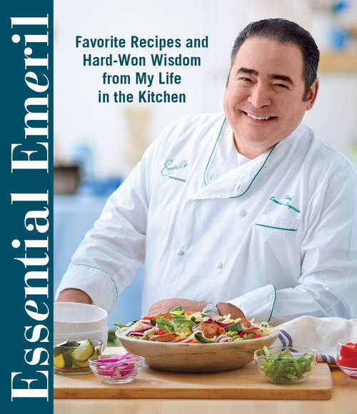 Book cover of Essential Emeril: Favorite Recipes and Hard-Won Wisdom From My Life in the Kitchen