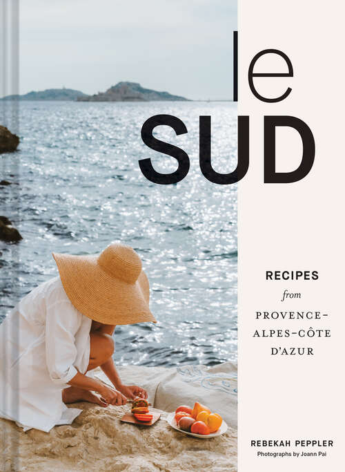 Book cover of Le Sud: Recipes from Provence-Alpes-Côte d'Azur